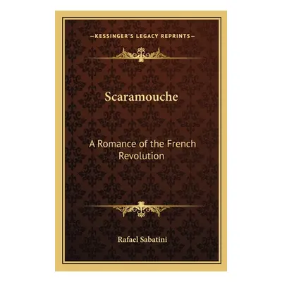 "Scaramouche: A Romance of the French Revolution" - "" ("Sabatini Rafael")