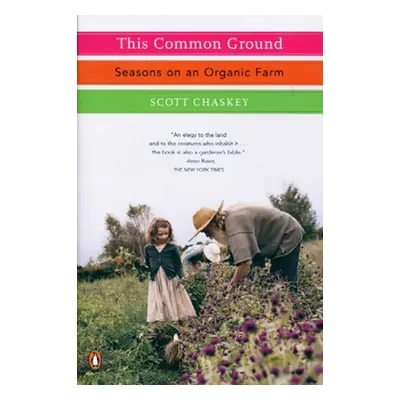 "This Common Ground: Seasons on an Organic Farm" - "" ("Chaskey Scott")