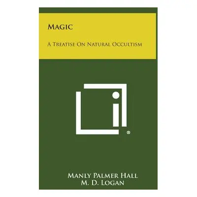 "Magic: A Treatise on Natural Occultism" - "" ("Hall Manly Palmer")