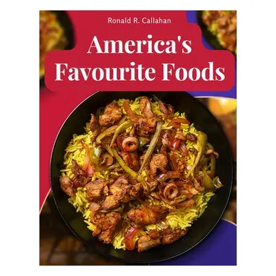 "America's Favourite Foods: Easy, Delicious, and Healthy Recipes That Anyone Can Cook at Home" -