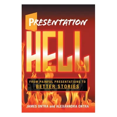 "Presentation Hell: From Painful Presentations to Better Stories" - "" ("Ontra James")