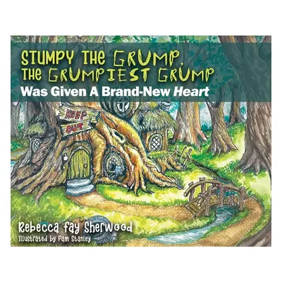 "Stumpy the Grump, the Grumpiest Grump: Was Given A Brand-New Heart" - "" ("Sherwood Rebecca Fay