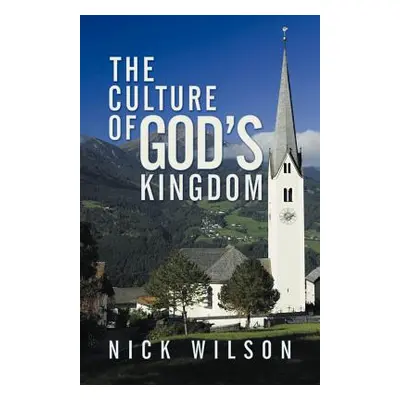 "The Culture of God's Kingdom: Studies of the Beatitudes" - "" ("Wilson Nick")