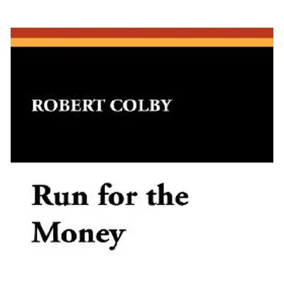 "Run for the Money" - "" ("Colby Robert")