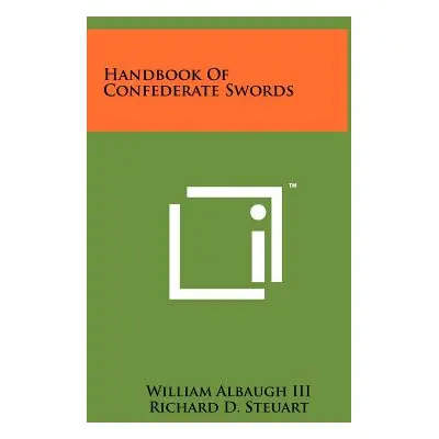 "Handbook Of Confederate Swords" - "" ("Albaugh William III")