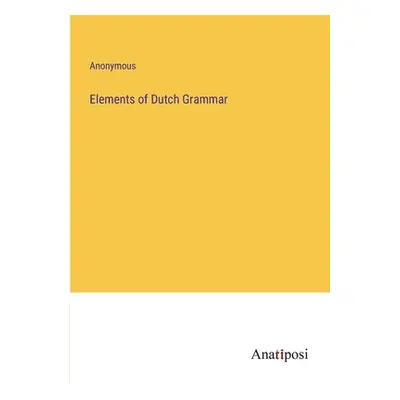 "Elements of Dutch Grammar" - "" ("Anonymous")