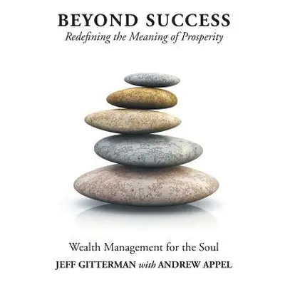 "Beyond Success: Redefining the Meaning of Prosperity" - "" ("Gitterman Jeff")