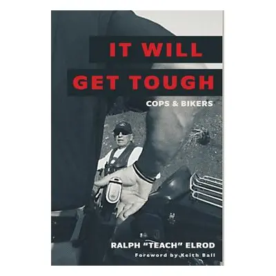 "It Will Get Tough: Cops & Bikers" - "" ("Elrod Ralph Teach")