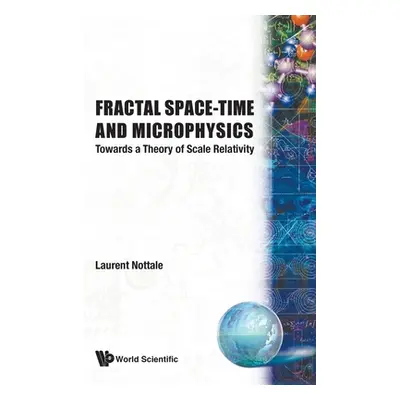 "Fractal Space-Time and Microphysics: Towards a Theory of Scale Relativity" - "" ("Nottale Laure