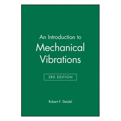 "An Introduction to Mechanical Vibrations" - "" ("Steidel Robert F.")