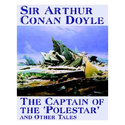 "The Captain of the 'Polestar' and Other Tales by Arthur Conan Doyle, Fiction, Literary, Short S