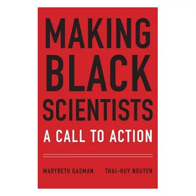 "Making Black Scientists: A Call to Action" - "" ("Gasman Marybeth")