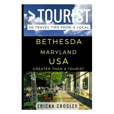 "Greater Than a Tourist - Bethesda Maryland USA: 50 Travel Tips from a Local" - "" ("Tourist Gre