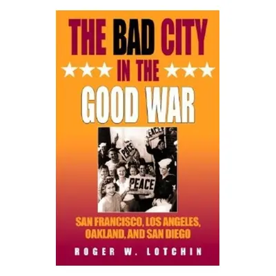 "The Bad City in the Good War: San Francisco, Los Angeles, Oakland, and San Diego" - "" ("Lotchi