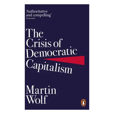 "Crisis of Democratic Capitalism" - "" ("Wolf Martin")