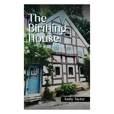 "The Birthing House" - "" ("Taylor Kathy")