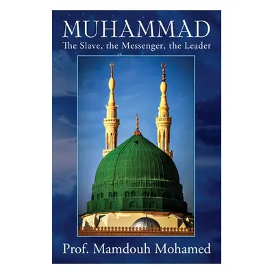 "Muhammad: The slave, the messenger, the leader" - "" ("Mohamed Prof Mamdouh")