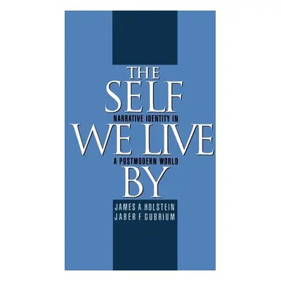 "The Self We Live by: Narrative Identity in a Postmodern World" - "" ("Holstein James A.")