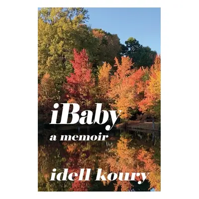 "iBaby: A Memoir" - "" ("Koury Idell")