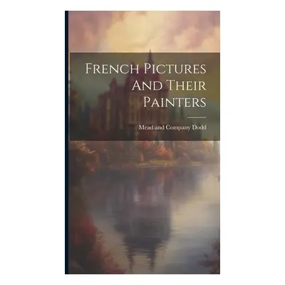 "French Pictures And Their Painters" - "" ("Dodd Mead And Company")