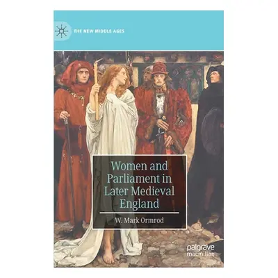 "Women and Parliament in Later Medieval England" - "" ("Ormrod W. M.")