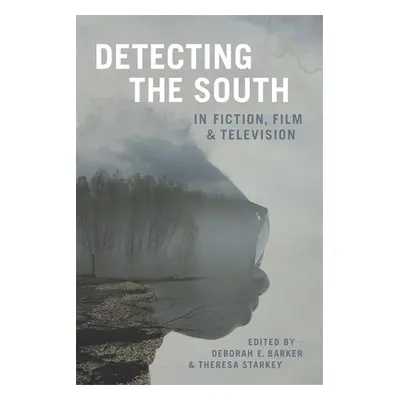 "Detecting the South in Fiction, Film, and Television" - "" ("Barker Deborah E.")