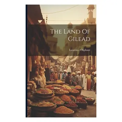 "The Land Of Gilead" - "" ("Oliphant Laurence")