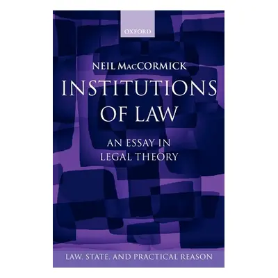 "Institutions of Law: An Essay in Legal Theory" - "" ("Maccormick Neil")