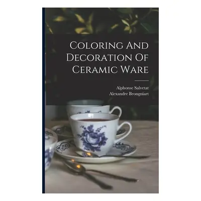 "Coloring And Decoration Of Ceramic Ware" - "" ("Brongniart Alexandre")