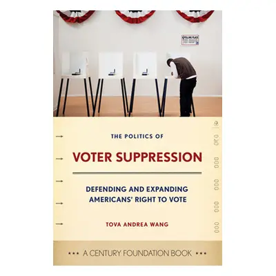 "Politics of Voter Suppression: Defending and Expanding Americans' Right to Vote" - "" ("Wang To