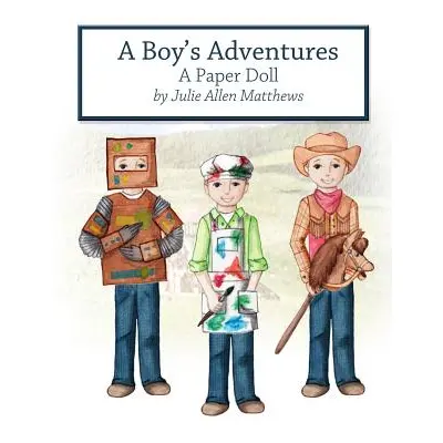 "A Boy's Adventures: A Paper Doll" - "" ("Matthews Julie")