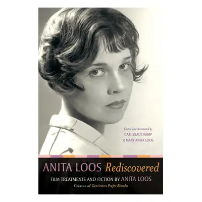 "Anita Loos Rediscovered: Film Treatments and Fiction by Anita Loos, Creator of gentlemen Prefer