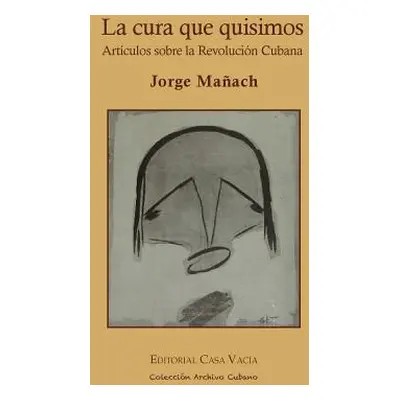 "La cura que quisimos. Artculos sobre la Revolucin Cubana" - "" ("Maach Jorge")