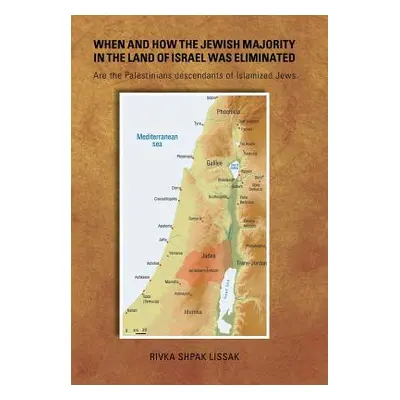 "When and How the Jewish Majority in the Land of Israel Was Eliminated: Are the Palestinians des