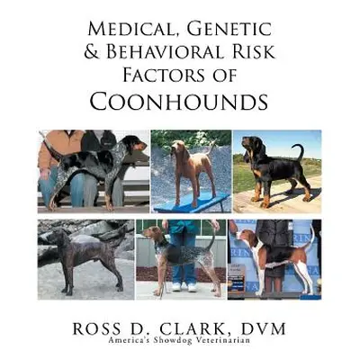 "Medical, Genetic & Behavioral Risk Factors of Coonhounds" - "" ("Clark DVM Ross D.")