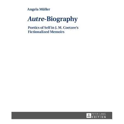 "Autre-Biography: Poetics of Self in J. M. Coetzee's Fictionalized Memoirs" - "" ("Mller Angela"