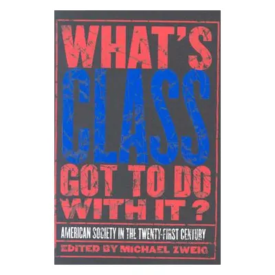 "What's Class Got to Do with It?: American Society in the Twenty-First Century" - "" ("Zweig Mic