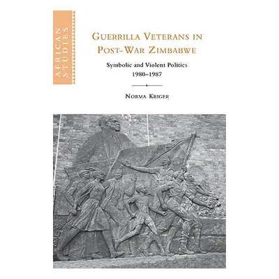 "Guerrilla Veterans in Post-War Zimbabwe: Symbolic and Violent Politics, 1980-1987" - "" ("Krige