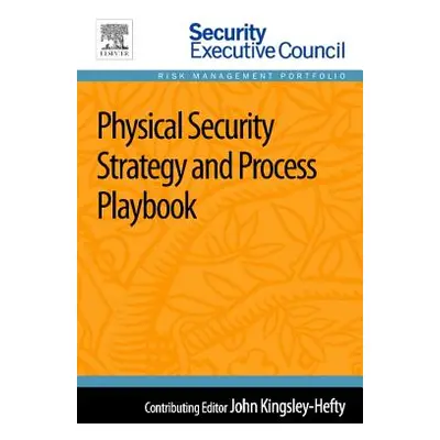 "Physical Security Strategy and Process Playbook" - "" ("Kingsley-Hefty John")