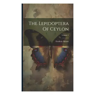 "The Lepidoptera Of Ceylon; Volume 1" - "" ("Moore Frederic")