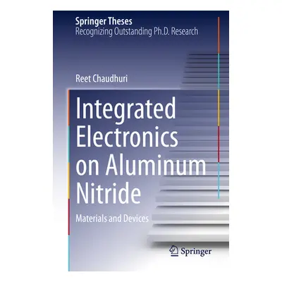 "Integrated Electronics on Aluminum Nitride: Materials and Devices" - "" ("Chaudhuri Reet")