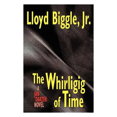 "The Whirligig of Time: A Jan Darzek Novel" - "" ("Biggle Lloyd Jr.")