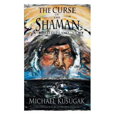 "The Curse of the Shaman: A Marble Island Story" - "" ("Kusugak Michael")