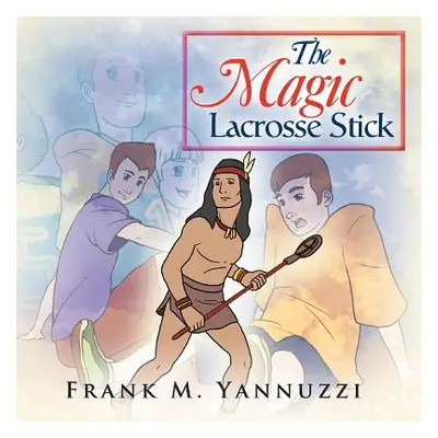 "The Magic Lacrosse Stick" - "" ("Yannuzzi Frank M.")