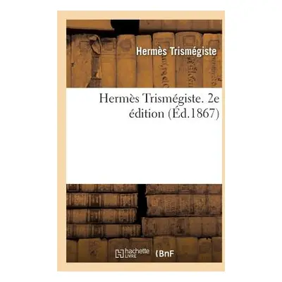 "Herms Trismgiste. 2e dition" - "" ("Trismgiste Herms")