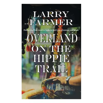 "Overland on the Hippie Trail" - "" ("Farmer Larry")