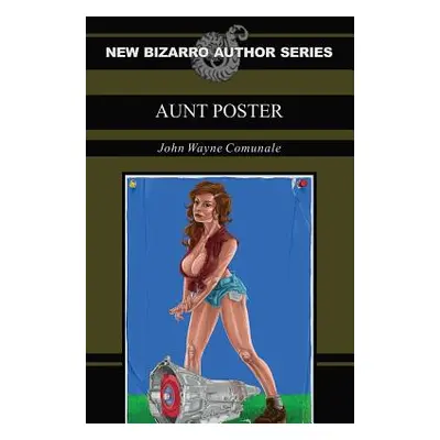 "Aunt Poster (New Bizarro Author Series)" - "" ("Comunale John Wayne")