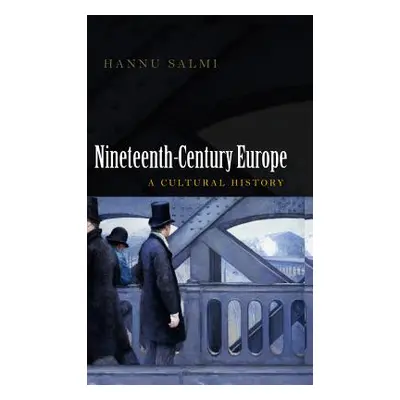 "Nineteenth-Century Europe: A Cultural History" - "" ("Salmi Hannu")