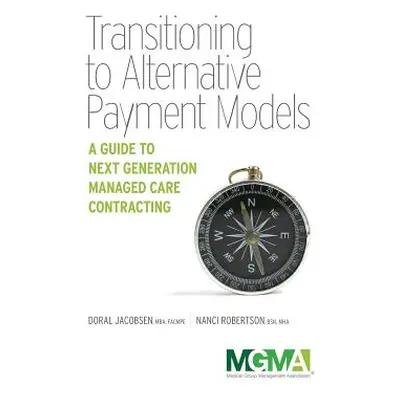 "Transitioning to Alternative Payment Models: A Guide to Next Generation Managed Care Contractin