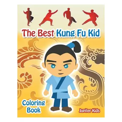 "The Best Kung Fu Kid Coloring Book" - "" ("Jupiter Kids")